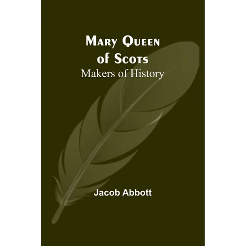 Mary Queen of Scots; Makers of History