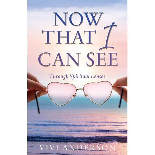 Now That I Can See: Through Spiritual Lenses
