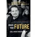 Create your Future: Discover the Power of the Mind and Learn How to Take Full Control of Your Life!
