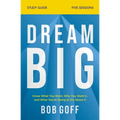 Dream Big Bible Study Guide: Know What You Want, Why You Want It, and What You're Going to Do about It