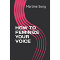 How to Feminize Your Voice