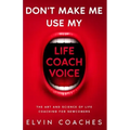 Don't make me use my Life Coach voice: The Art and Science of Life coaching for newcomers