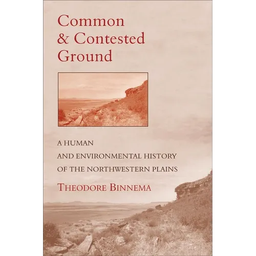 Common and Contested Ground: A Human and Environmental History of the Northwestern Plains