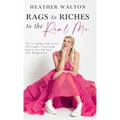 Rags to Riches to the Real Me: Overcoming Adversity Through a Lifelong Quest for Success and Happiness