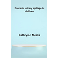 Enuresis urinary spillage in children