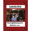 The Englishwoman in America (1856) by Isabella Bird (Original Classics)