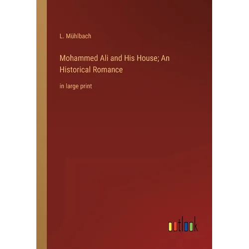 Mohammed Ali and His House; An Historical Romance: in large print