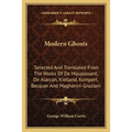 Modern Ghosts: Selected And Translated From The Works Of De Maupassant, De Alarcon, Kielland, Kompert, Becquer And Magherini-Graziani