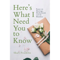 Here's What I Need You to Know: Essays on Marriage, Motherhood, and the Mundane