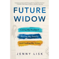 Future Widow: Losing My Husband, Saving My Family, and Finding My Voice