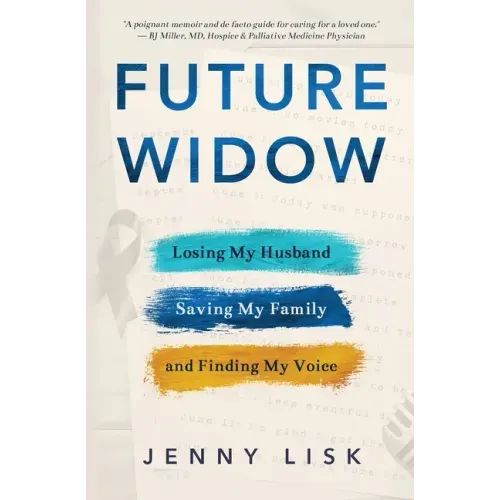 Future Widow: Losing My Husband, Saving My Family, and Finding My Voice