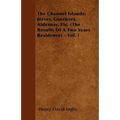 The Channel Islands; Jersey, Guernsey, Aldernay, Etc. (The Results Of A Two Years Residence) - Vol. I