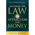 Mastering the Law of Attraction for Money: 17 Secret Manifestation Techniques to Quickly Attract Wealth, Success, and Abundance