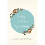 Today, I choose Gratitude: Spiritual Gratitude Journal With Verses from The Holy Qur'an - Hardcover