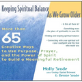Keeping Spiritual Balance as We Grow Older: More Than 65 Creative Ways to Use Purpose, Prayer and the Power of Spirit to Build a Meaningful Retirement