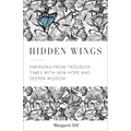 Hidden Wings: Emerging from Troubled Times with New Hope and Deeper Wisdom