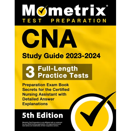 CNA Study Guide 2023-2024 - 3 Full-Length Practice Tests, Preparation Exam Book Secrets for the Certified Nursing Assistant with Detailed Answer Expla