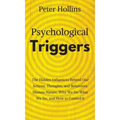 Psychological Triggers: Human Nature, Irrationality, and Why We Do What We Do. The Hidden Influences Behind Our Actions, Thoughts, and Behaviors.
