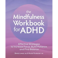 The Mindfulness Workbook for ADHD: Effective Strategies to Increase Focus, Build Patience, and Find Balance