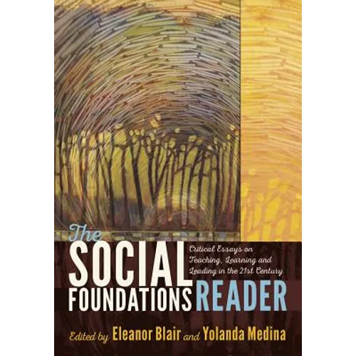 The Social Foundations Reader: Critical Essays on Teaching, Learning and Leading in the 21st Century