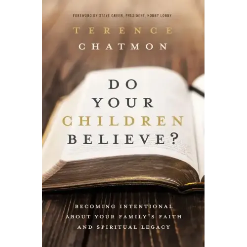 Do Your Children Believe?: Becoming Intentional about Your Family's Faith and Spiritual Legacy