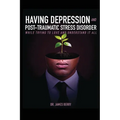 Having Depression & Post Traumatic Stress Disorder