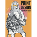 Print Design for Textiles: Step-by-Step Methods for Fashion & Home Decor