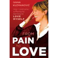 From Pain to Love: How I overcame suffering by learning to love myself