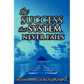 The Success System That Never Fails: The Science of Success Principles