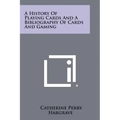 A History Of Playing Cards And A Bibliography Of Cards And Gaming