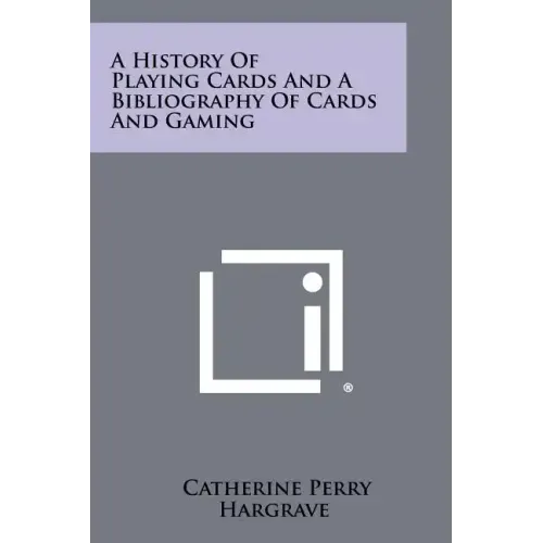 A History Of Playing Cards And A Bibliography Of Cards And Gaming