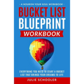 Bucket List Blueprint Workbook: Everything You Need to Start a Bucket List That Brings Your Dreams to Life