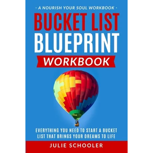 Bucket List Blueprint Workbook: Everything You Need to Start a Bucket List That Brings Your Dreams to Life