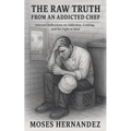 The Raw Truth From An Addicted Chef