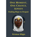 One Moment, One Chance, Always: Finding Hope in Despair