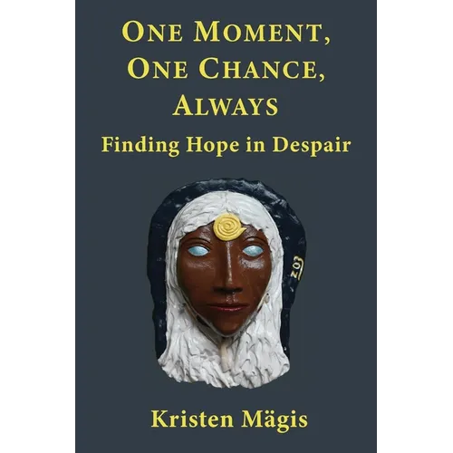 One Moment, One Chance, Always: Finding Hope in Despair