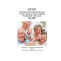 Stop Painful Abscessed Teeth and Gum Disease that Leads to Alzheimer's Now.
