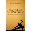 How to Build Self-Discipline: Resist Temptations and Reach Your Long-Term Goals