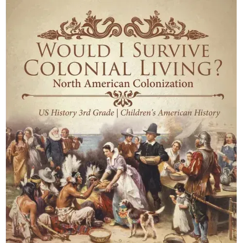 Would I Survive Colonial Living? North American Colonization US History 3rd Grade Children's American History