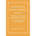Happiness Demystified: How to Live a Happier Life