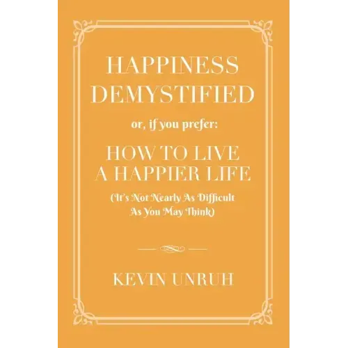 Happiness Demystified: How to Live a Happier Life