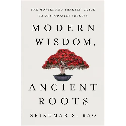 Modern Wisdom, Ancient Roots: The Movers and Shakers' Guide to Unstoppable Success