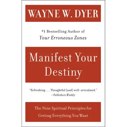 Manifest Your Destiny: Nine Spiritual Principles for Getting Everything You Want, the