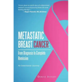 Metastatic Breast Cancer: From Diagnosis to Complete Remission: An Intentional Journey