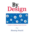 By Design: A Guide to Creating a Career you Love