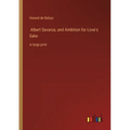 Albert Savarus; and Ambition for Love's Sake: in large print