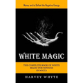 White Magic: Money and to Defeat the Negative Energy (The Complete Book of White Magic for Novices in Wicca)