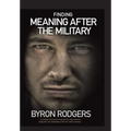 Finding Meaning After the Military: A combat and survival manual for every veteran facing the new battlefield of life when entering the 1st civilian d