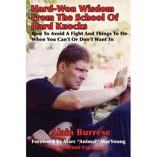 Hard-Won Wisdom From The School Of Hard Knocks (Revised and Expanded): How To Avoid A Fight And Things To Do When You Can't Or Don't Want To