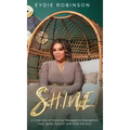 S.H.I.N.E: A Collection of Inspiring Messages to Strengthen, Heal, Ignite, Nourish and Edify the Soul
